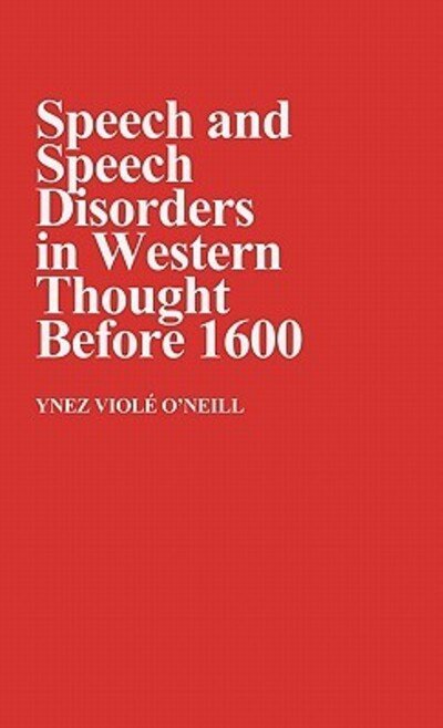 Cover for Ynez Viole O Neill · Speech and Speech Disorders in Western Thought before 1600 - Contributions in Medical Studies (Hardcover Book) (1980)