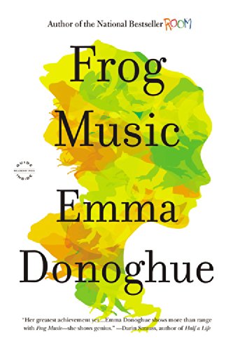 Frog Music: a Novel - Emma Donoghue - Books - Little, Brown and Company - 9780316404587 - April 1, 2014