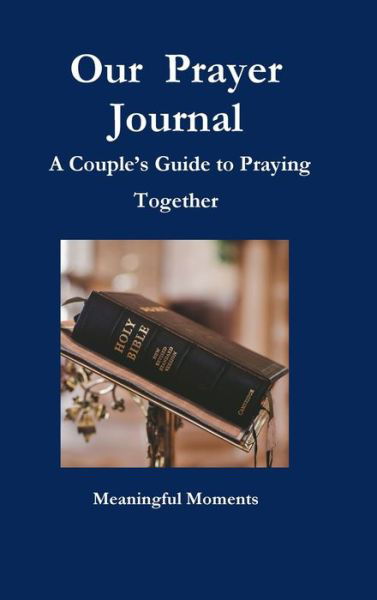 Cover for Meaningful Moments · Our Prayer Journal A Couple's Guide to Praying Together (Inbunden Bok) (2018)