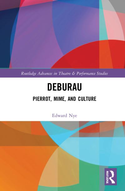 Cover for Edward Nye · Deburau: Pierrot, Mime, and Culture - Routledge Advances in Theatre &amp; Performance Studies (Hardcover Book) (2022)