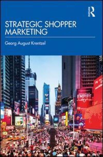 Cover for Georg August Krentzel · Strategic Shopper Marketing: Driving Shopper Conversion by Connecting the Route to Purchase with the Route to Market (Innbunden bok) (2020)