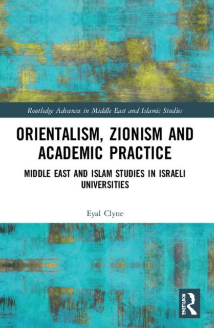 Cover for Eyal Clyne · Orientalism Zionism &amp; Academic Practice - Routledge Advances in Middle E (Paperback Book) (2019)