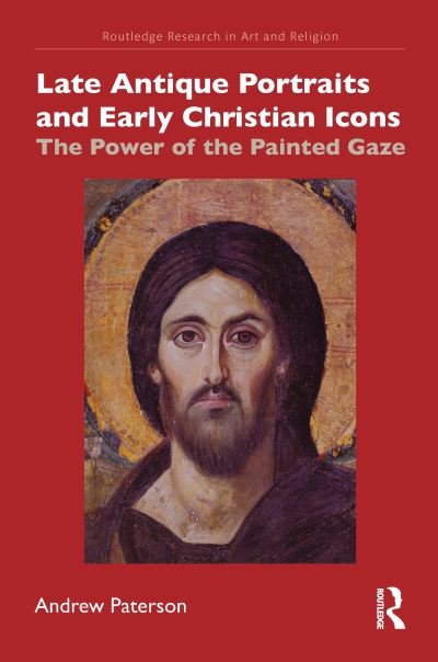 Late Antique Portraits and Early Christian Icons: The Power of the Painted Gaze - Routledge Research in Art and Religion - Andrew Paterson - Bücher - Taylor & Francis Ltd - 9780367697587 - 27. Mai 2024