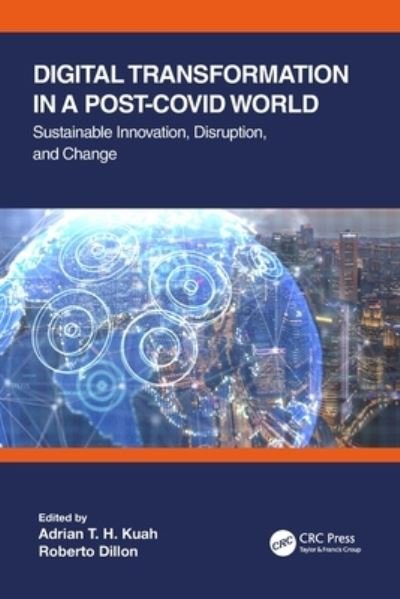 Digital Transformation in a Post-Covid World: Sustainable Innovation, Disruption, and Change - Kuah, Adrian T. H. (James Cook Univ) - Livros - Taylor & Francis Ltd - 9780367709587 - 4 de outubro de 2021