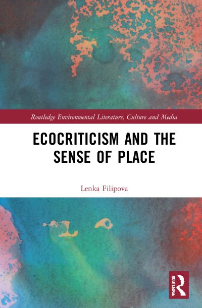 Cover for Lenka Filipova · Ecocriticism and the Sense of Place - Routledge Environmental Literature, Culture and Media (Hardcover bog) (2021)