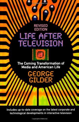 Cover for George Gilder · Life After Television: The Coming Transformation of Media and American Life (Taschenbuch) [Revised edition] (1994)