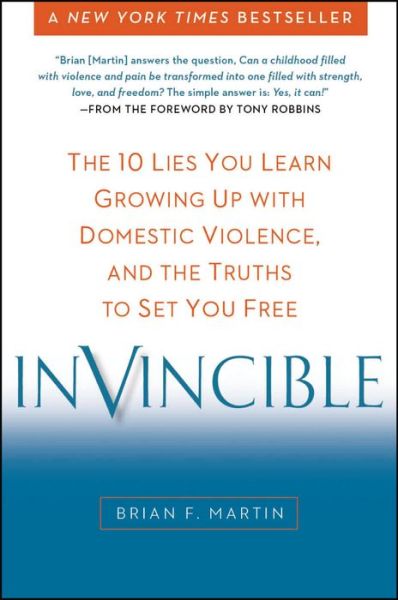 Cover for Martin, Brian F. (Brian F. Martin) · Invincible: The 10 Lies You Learn Growing Up with Domestic Violence, and the Truths to Set You Free (Paperback Book) (2015)