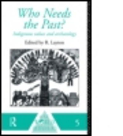 Cover for Robert Layton · Who Needs the Past?: Indigenous Values and Archaeology - One World Archaeology (Taschenbuch) (1994)