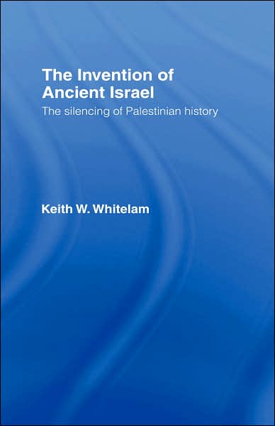 Cover for Keith W. Whitelam · The Invention of Ancient Israel: The Silencing of Palestinian History (Hardcover Book) (1996)