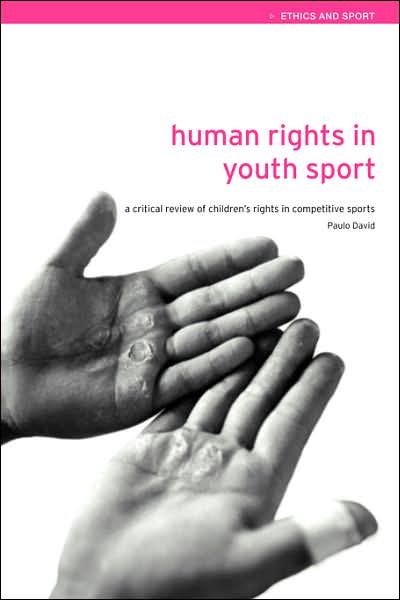 Cover for Paulo David · Human Rights in Youth Sport: A Critical Review of Children's Rights in Competitive Sport - Ethics and Sport (Hardcover bog) (2004)