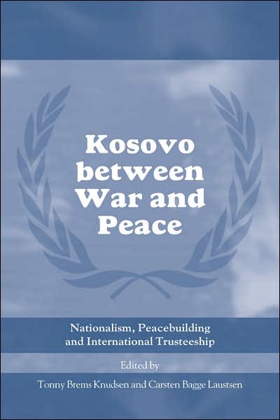 Cover for B Knudsen Tonny · Kosovo between War and Peace: Nationalism, Peacebuilding and International Trusteeship - Cass Series on Peacekeeping (Paperback Book) (2007)