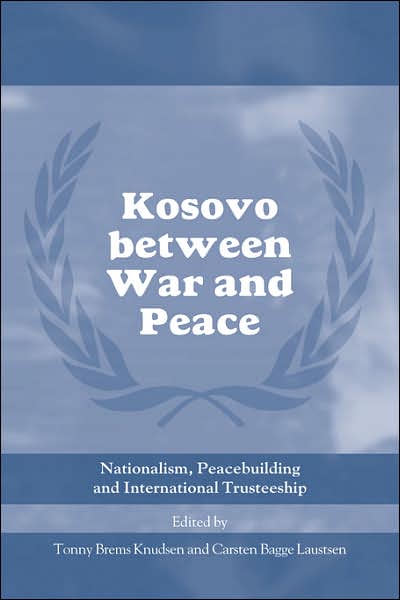 Cover for B Knudsen Tonny · Kosovo between War and Peace: Nationalism, Peacebuilding and International Trusteeship - Cass Series on Peacekeeping (Taschenbuch) (2007)