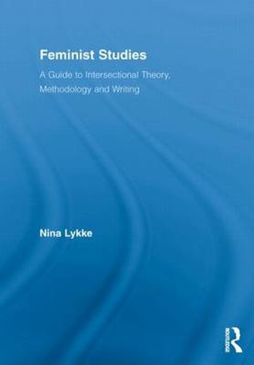 Cover for Nina Lykke · Feminist Studies: A Guide to Intersectional Theory, Methodology and Writing - Routledge Advances in Feminist Studies and Intersectionality (Paperback Bog) (2012)