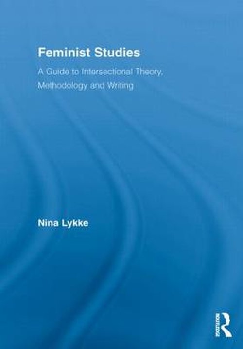 Cover for Nina Lykke · Feminist Studies: A Guide to Intersectional Theory, Methodology and Writing - Routledge Advances in Feminist Studies and Intersectionality (Pocketbok) (2012)