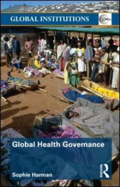 Cover for Harman, Sophie (Queen Mary University of London, UK) · Global Health Governance - Global Institutions (Pocketbok) (2011)