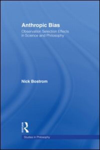 Anthropic Bias: Observation Selection Effects in Science and Philosophy - Studies in Philosophy - Nick Bostrom - Livres - Taylor & Francis Ltd - 9780415938587 - 12 juillet 2002