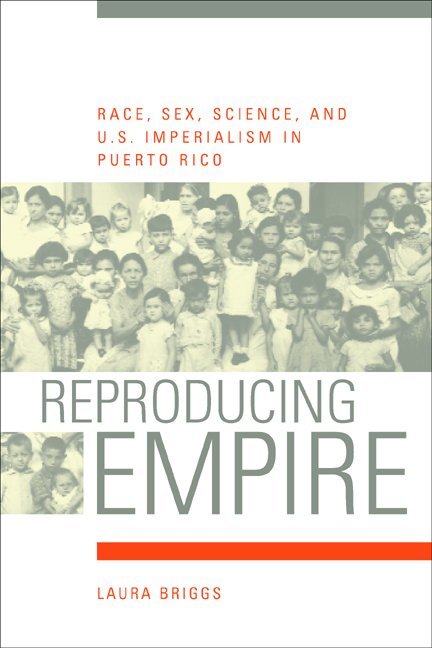 Cover for Laura Briggs · Reproducing Empire: Race, Sex, Science, and U.S. Imperialism in Puerto Rico - American Crossroads (Paperback Book) (2003)