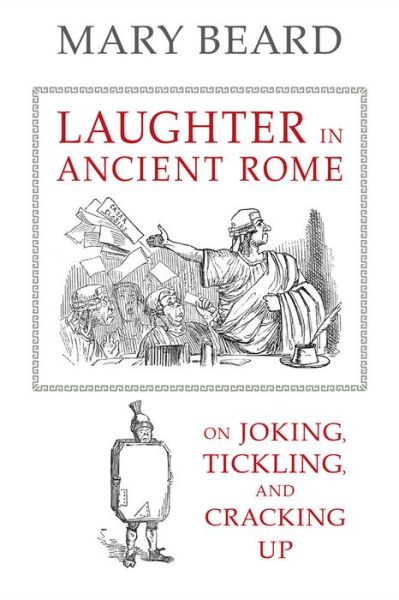 Cover for Mary Beard · Laughter in Ancient Rome: On Joking, Tickling, and Cracking Up - Sather Classical Lectures (Pocketbok) (2015)