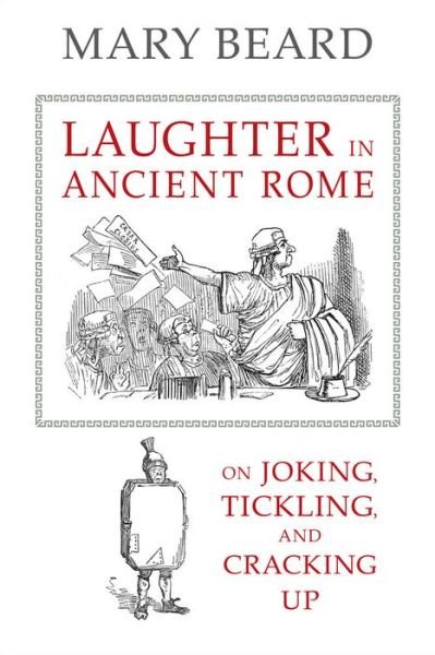 Cover for Mary Beard · Laughter in Ancient Rome: On Joking, Tickling, and Cracking Up - Sather Classical Lectures (Paperback Bog) (2015)