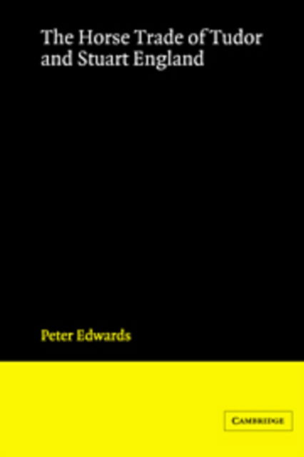 The Horse Trade of Tudor and Stuart England - Peter Edwards - Livres - Cambridge University Press - 9780521350587 - 16 juin 1988