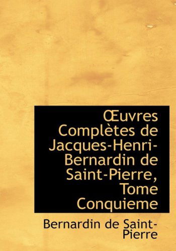 A?uvres Complautes De Jacques-henri-bernardin De Saint-pierre, Tome Conquieme - Bernardin De Saint-pierre - Books - BiblioLife - 9780554624587 - August 20, 2008