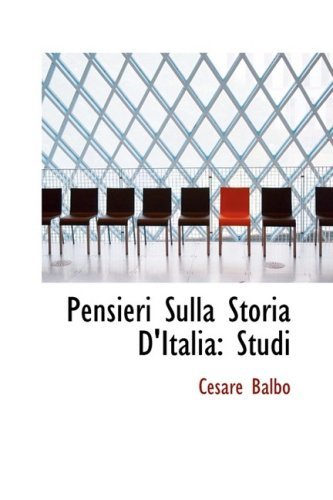 Pensieri Sulla Storia D'italia: Studi - Cesare Balbo - Livres - BiblioLife - 9780559968587 - 28 janvier 2009