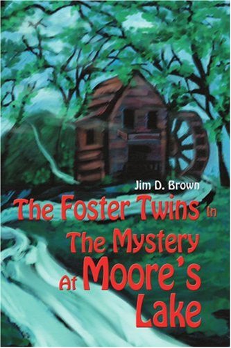 The Foster Twins in the Mystery at Moore's Lake - Jim Brown - Bøker - iUniverse, Inc. - 9780595342587 - 26. januar 2005