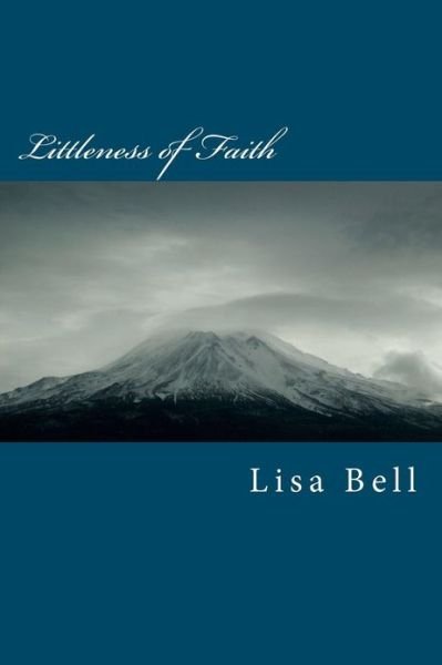 Cover for Lisa a Bell · Littleness of Faith (Volume 1) (Paperback Book) (2012)