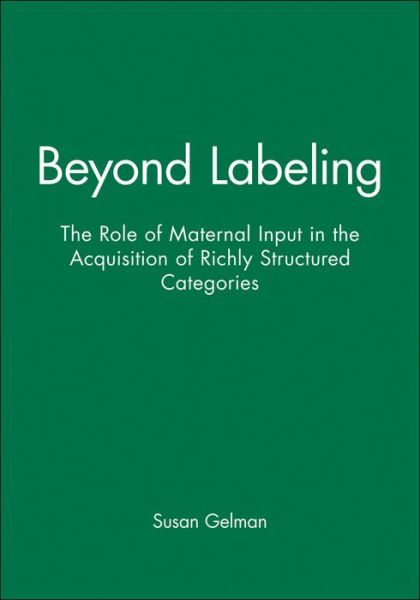 Cover for Gelman, Susan (University of Michigan, Ann Arbor) · Beyond Labeling: The Role of Maternal Input in the Acquisition of Richly Structured Categories - Monographs of the Society for Research in Child Development (Paperback Book) (2000)