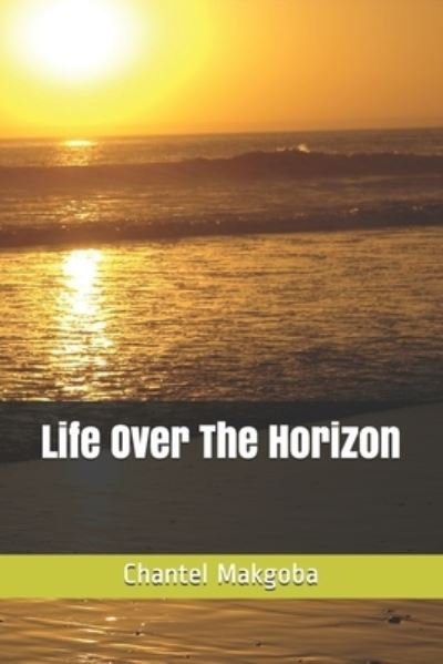 Cover for Chantel Makgoba · Life Over The Horizon (Pocketbok) (2019)