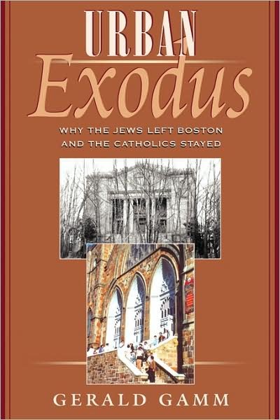 Cover for Gerald Gamm · Urban Exodus: Why the Jews Left Boston and the Catholics Stayed (Paperback Book) (2001)