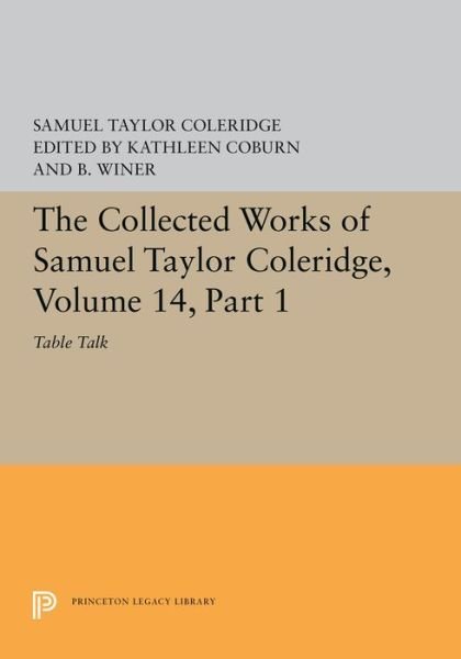 Cover for Samuel Taylor Coleridge · The Collected Works of Samuel Taylor Coleridge, Volume 14: Table Talk, Part I - Princeton Legacy Library (Paperback Book) (2019)