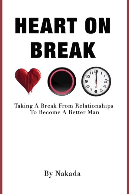 Cover for Nakada Brown · Heart On Break: Taking a break from relationships to become a better man (Paperback Book) (2016)