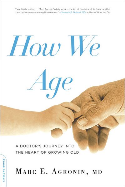 Cover for Marc Agronin · How We Age: a Doctor's Journey into the Heart of Growing Old (Paperback Book) (2012)