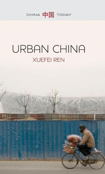 Cover for Ren, Xuefei (Michigan State University) · Urban China - China Today (Hardcover Book) (2013)