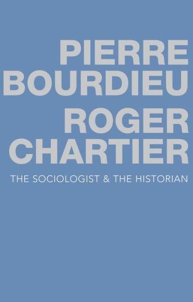 Cover for Bourdieu, Pierre (College de France) · The Sociologist and the Historian (Hardcover Book) (2015)