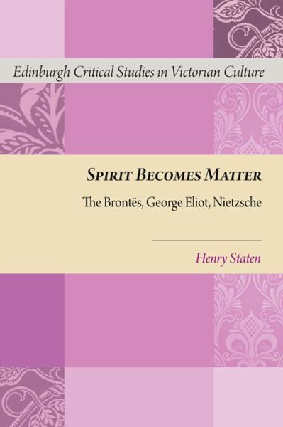 Cover for Henry Staten · Spirit Becomes Matter: The Brontes, George Eliot, Nietzsche (Hardcover Book) (2014)