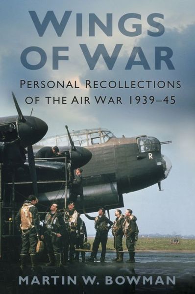 Cover for Martin W. Bowman · Wings of War: Personal Recollections of the Air War 1939-45 (Hardcover Book) (2016)