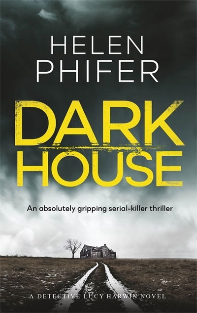 Dark House - Detective Lucy Harwin - Helen Phifer - Books - Little, Brown Book Group - 9780751548587 - October 4, 2018