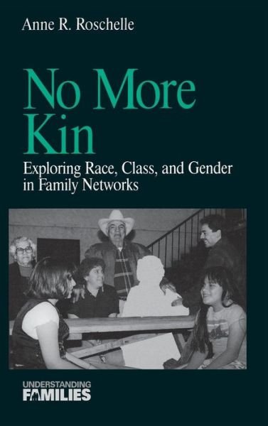 Cover for Anne R. Roschelle · No More Kin: Exploring Race, Class, and Gender in Family Networks - Understanding Families series (Hardcover Book) (1997)