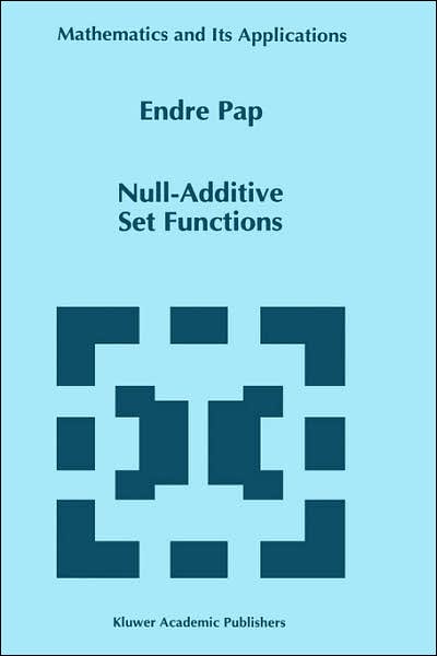 Null-Additive Set Functions - Mathematics and Its Applications - E. Pap - Bøker - Springer - 9780792336587 - 30. september 1995