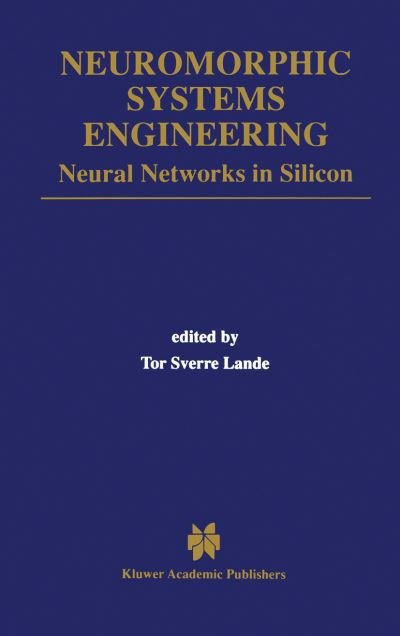 Cover for Tor Sverre Lande · Neuromorphic Systems Engineering: Neural Networks in Silicon - The Springer International Series in Engineering and Computer Science (Innbunden bok) [1998 edition] (1998)