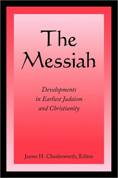 The Messiah: Developments in Earliest Judaism and Christianity - James H. Charlesworth - Books - Augsburg Fortress Publishers - 9780800697587 - December 1, 2009