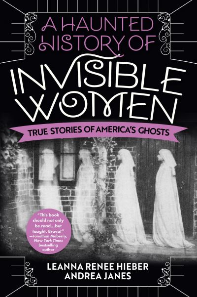 Cover for Leanna Renee Hieber · A Haunted History of Invisible Women: True Stories of America's Ghosts (Taschenbuch) (2022)