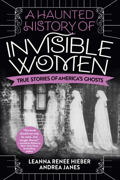 Cover for Leanna Renee Hieber · A Haunted History Of Invisible Women: True Stories of America's Ghosts (Paperback Book) (2022)