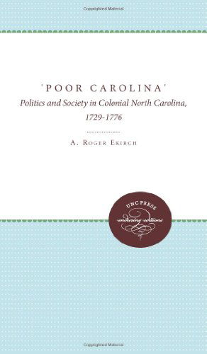 Cover for A. Roger Ekirch · 'Poor Carolina': Politics and Society in Colonial North Carolina, 1729-1776 (Paperback Book) [New edition] (2011)
