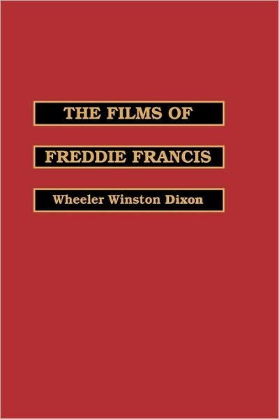Cover for Wheeler Winston Dixon · The Films of Freddie Francis - The Scarecrow Filmmakers Series (Hardcover bog) (1991)