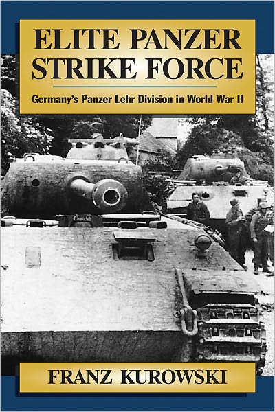 Cover for Franz Kurowski · Elite Panzer Strike Force: Germany'S Panzer Lehr Division in World War II (Paperback Book) (2011)