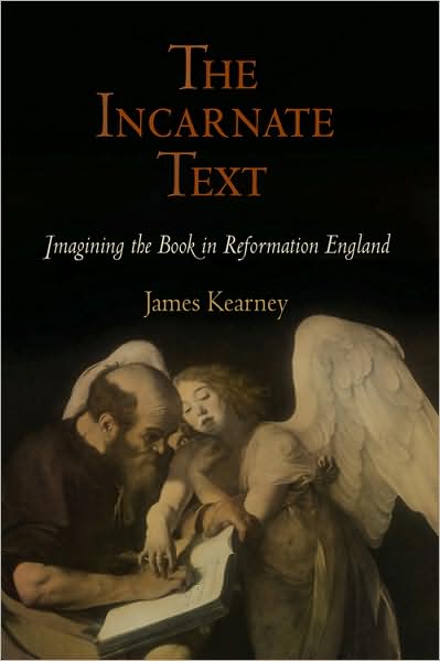 Cover for James Kearney · The Incarnate Text: Imagining the Book in Reformation England - Material Texts (Hardcover Book) (2009)