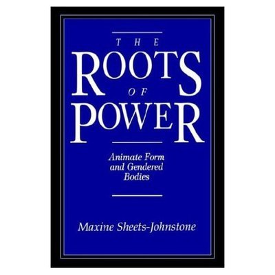 Roots of Power: Animate Form and Gendered Bodies - Maxine Sheets-Johnstone - Books - Open Court Publishing Co ,U.S. - 9780812692587 - September 30, 1999